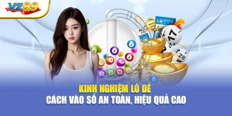 Kinh nghiệm lô đề – Cách vào số an toàn, hiệu quả cao